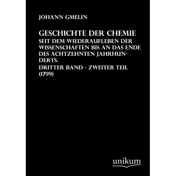 Geschichte der Chemie Seit dem Wiederaufleben der Wissenschaften bis an das Ende des achtzehnten Jahrhunderts, Johann Fr. Gmelin