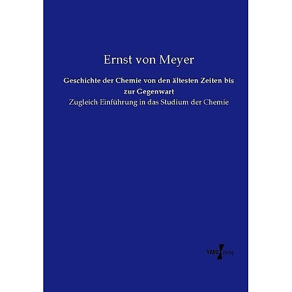 Geschichte der Chemie von den ältesten Zeiten bis zur Gegenwart, Ernst von Meyer