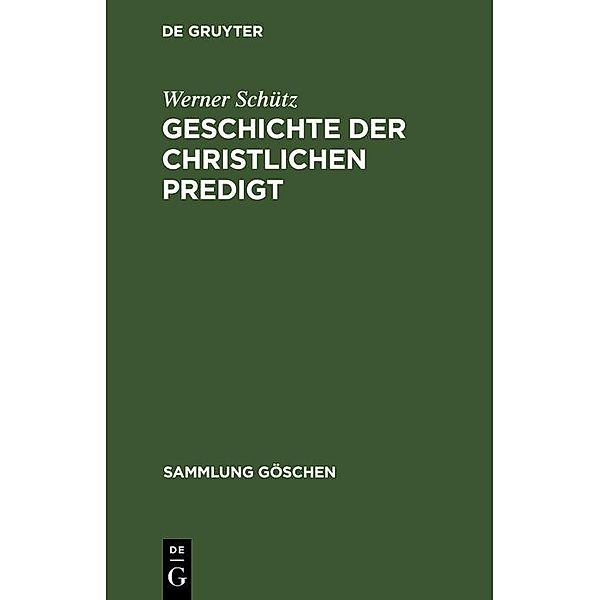 Geschichte der christlichen Predigt / Sammlung Göschen Bd.7201, Werner Schütz