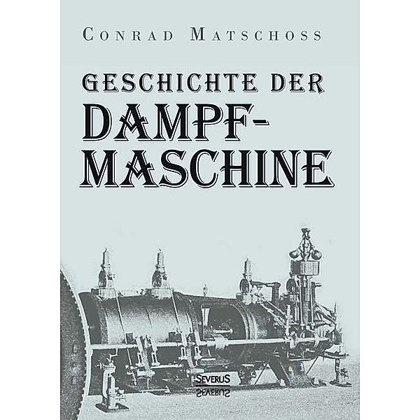 Geschichte der Dampfmaschine, Conrad Matschoss