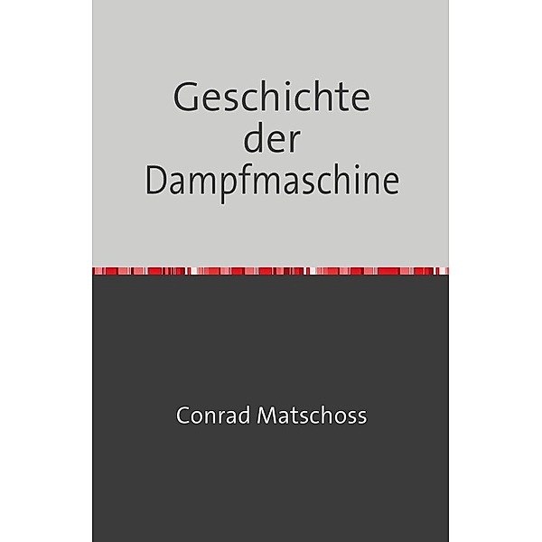 Geschichte der Dampfmaschine, Conrad Matschoss