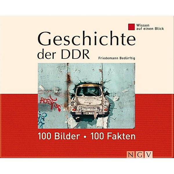 Geschichte der DDR: 100 Bilder - 100 Fakten, Friedemann Bedürftig