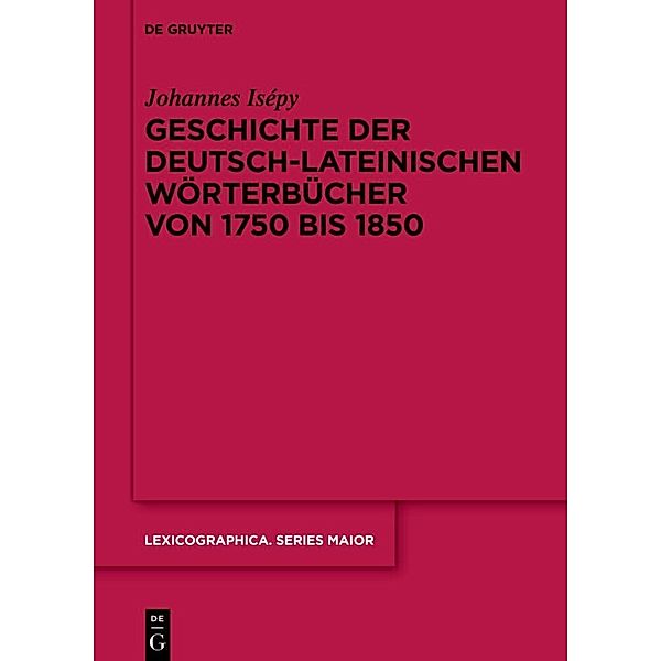 Geschichte der deutsch-lateinischen Wörterbücher von 1750 bis 1850, Johannes Isépy