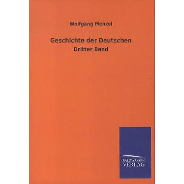 Geschichte der Deutschen.Bd.3, Wolfgang Menzel