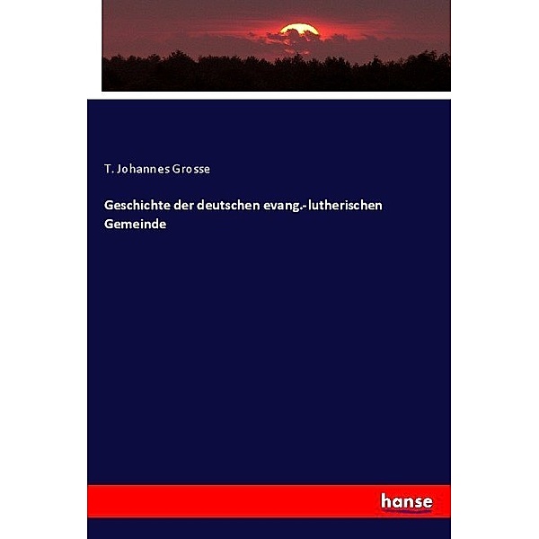 Geschichte der deutschen evang.-lutherischen Gemeinde, T. Johannes Grosse