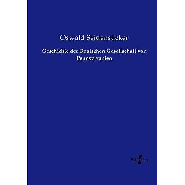 Geschichte der Deutschen Gesellschaft von Pennsylvanien, Oswald Seidensticker