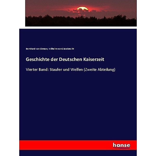 Geschichte der Deutschen Kaiserzeit, Wilhelm von Giesebrecht, Bernhard von Simson