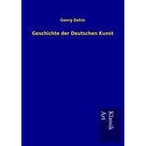 Geschichte der Deutschen Kunst, Georg Dehio