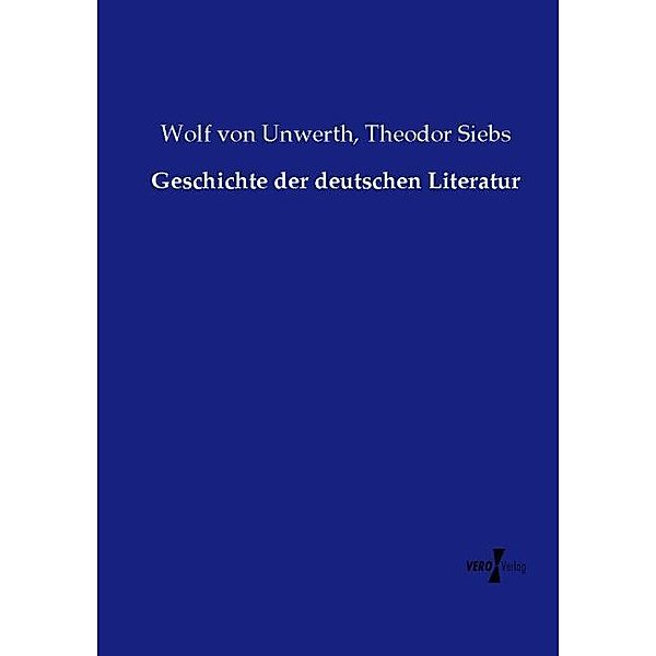 Geschichte der deutschen Literatur, Wolf von Unwerth, Theodor Siebs