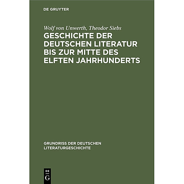 Geschichte der deutschen Literatur bis zur Mitte des elften Jahrhunderts, Wolf von Unwerth, Theodor Siebs