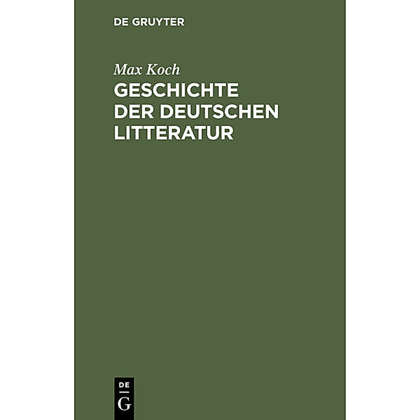 Geschichte der deutschen Litteratur, Max Koch