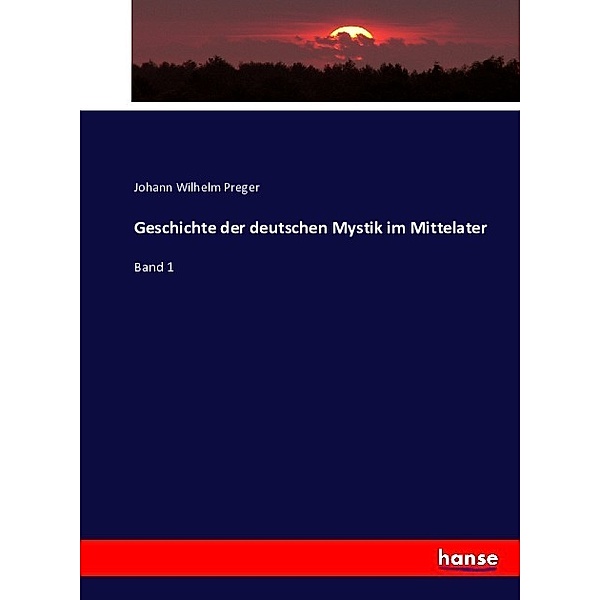 Geschichte der deutschen Mystik im Mittelater, Johann Wilhelm Preger