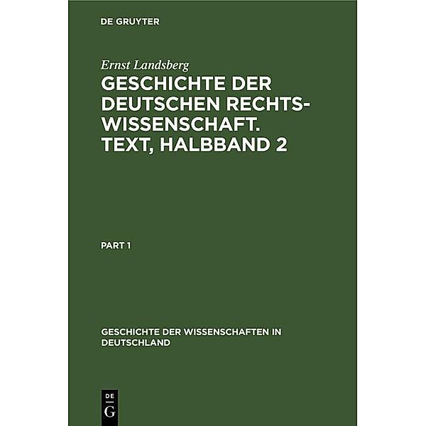 Geschichte der Deutschen Rechtswissenschaft. Text, Halbband 2 / Geschichte der Wissenschaften in Deutschland Bd.18, 3.2, Ernst Landsberg