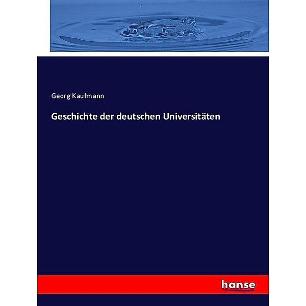 Geschichte der deutschen Universitäten, Georg Kaufmann
