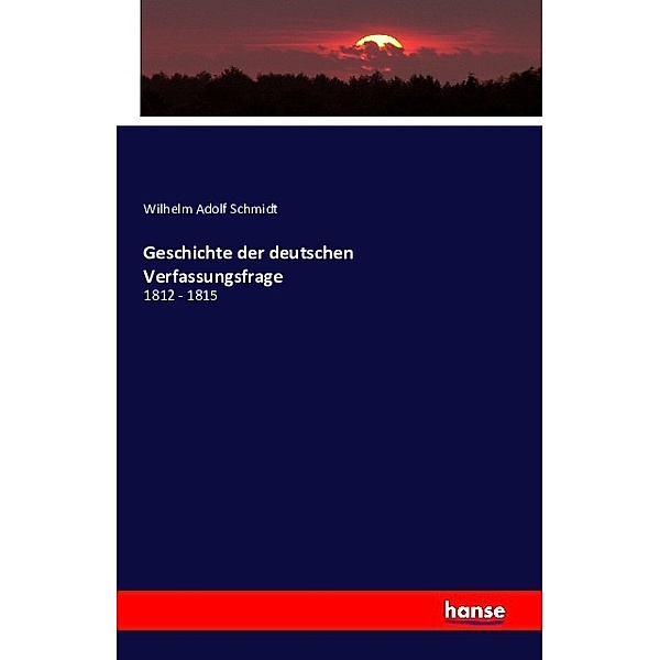 Geschichte der deutschen Verfassungsfrage, Wilhelm A. Schmidt