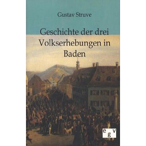 Geschichte der drei Volkserhebungen in Baden, Gustav Struve