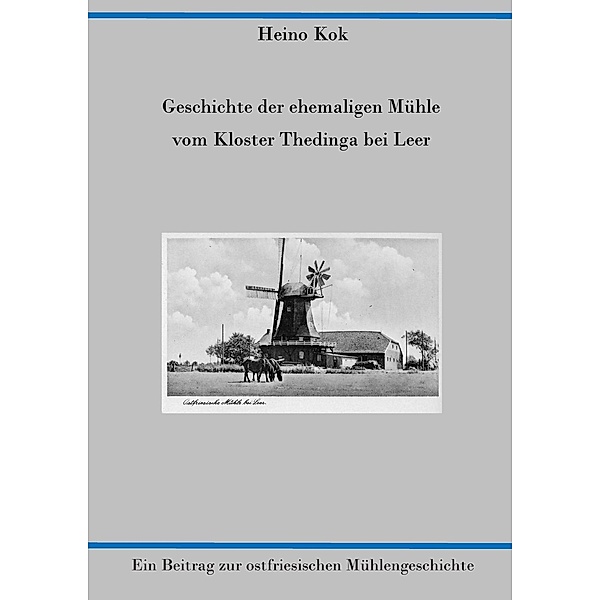 Geschichte der ehemaligen Mühle vom Kloster Thedinga bei Leer, Heino Kok