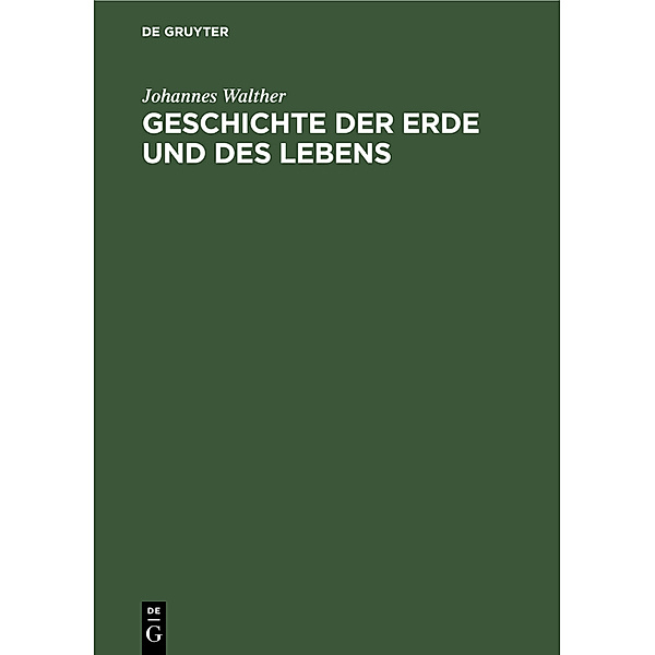 Geschichte der Erde und des Lebens, Johannes Walther