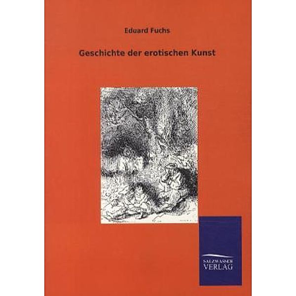 Geschichte der erotischen Kunst, Eduard Fuchs