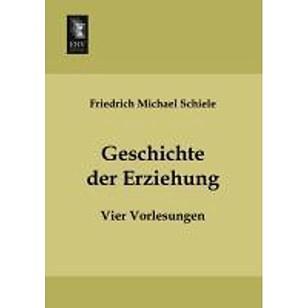 Geschichte der Erziehung, Friedrich M. Schiele