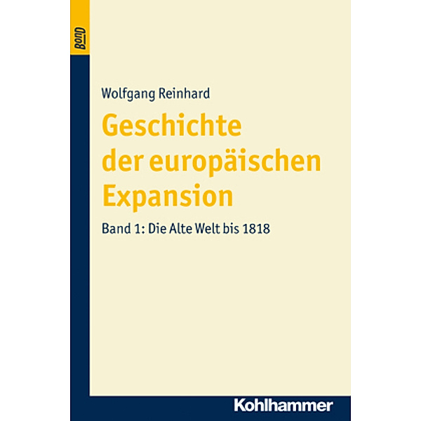 Geschichte der europäischen Expansion, in 4 Bdn.: Alle Bände Die Alte Welt bis 1818, Wolfgang Reinhard