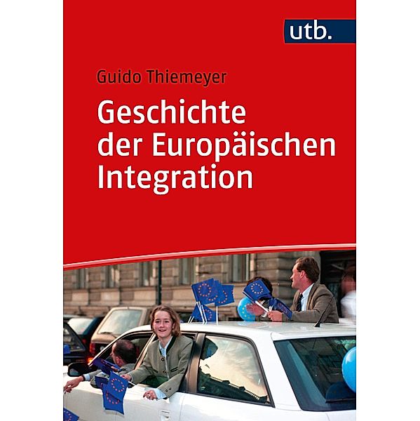 Geschichte der Europäischen Integration / Einführungen in die Geschichtswissenschaft. Neuere und Neueste Geschichte Bd.3, Guido Thiemeyer