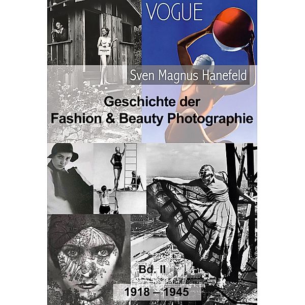 Geschichte der Fashion & Beauty Photographie / Geschichte der Fashion & Beauty Photographie Bd.2, Sven Magnus Hanefeld