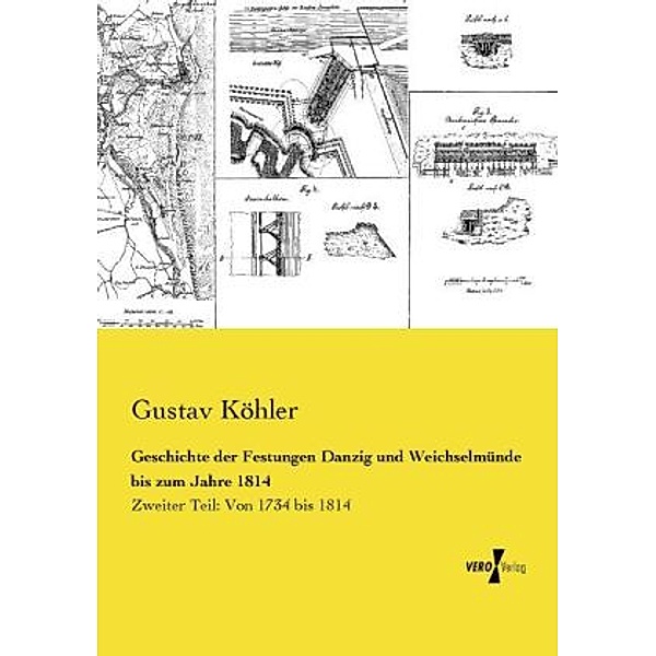 Geschichte der Festungen Danzig und Weichselmünde bis zum Jahre 1814, Gustav Köhler