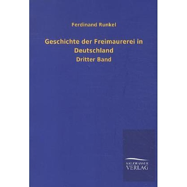 Geschichte der Freimaurerei in Deutschland.Bd.3, Friedrich Runkel