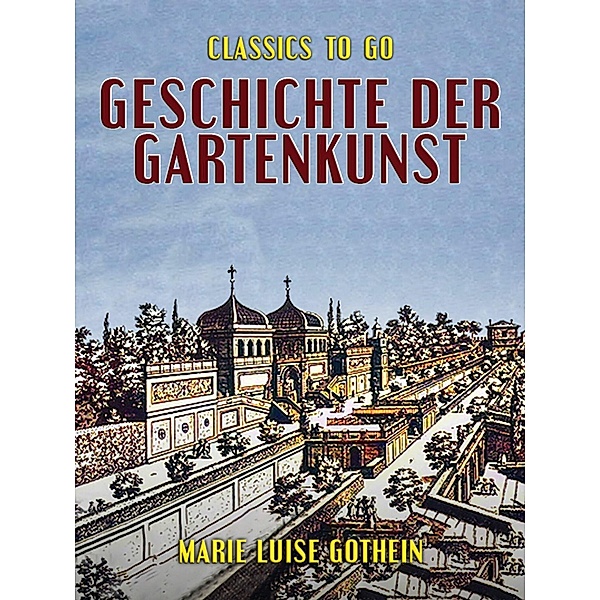 Geschichte der Gartenkunst, Marie Luise Gothein