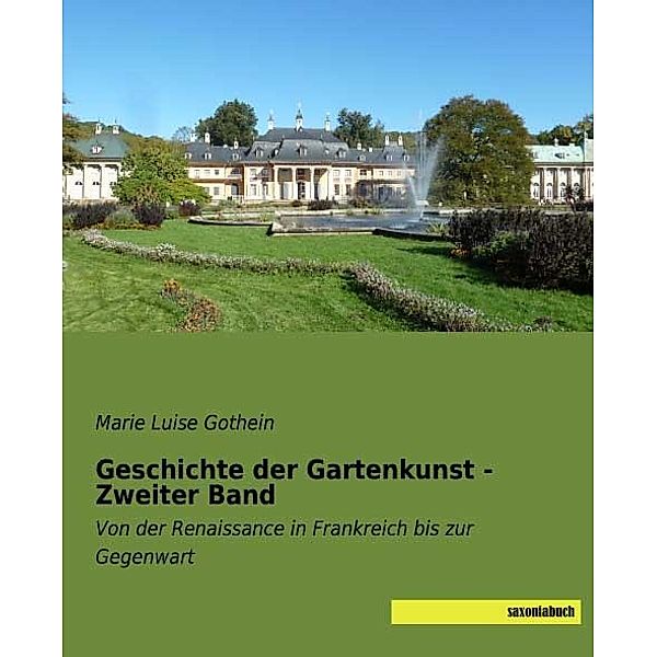 Geschichte der Gartenkunst - Zweiter Band, Marie Luise Gothein