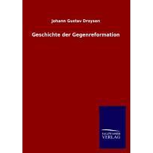 Geschichte der Gegenreformation, Johann G. Droysen