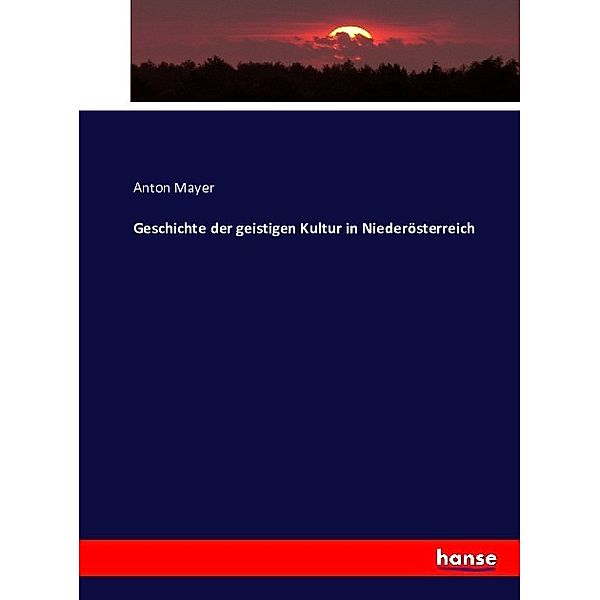 Geschichte der geistigen Kultur in Niederösterreich, Anton Mayer