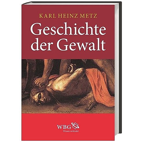 Geschichte der Gewalt, Karl H. Metz