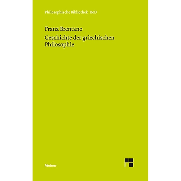 Geschichte der griechischen Philosophie / Philosophische Bibliothek Bd.313, Franz Brentano