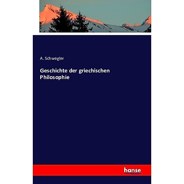 Geschichte der griechischen Philosophie, A. Schwegler