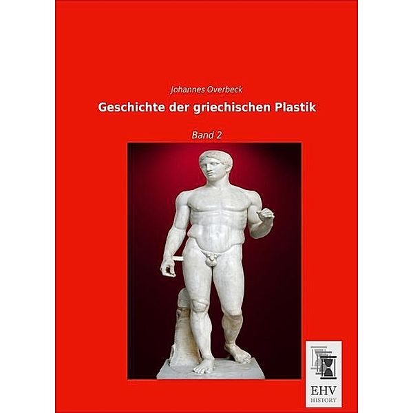 Geschichte der griechischen Plastik, Johannes Overbeck