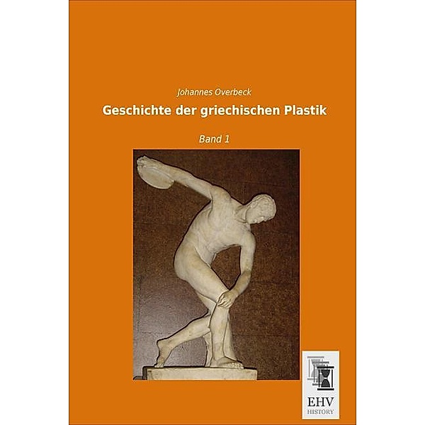 Geschichte der griechischen Plastik, Johannes Overbeck