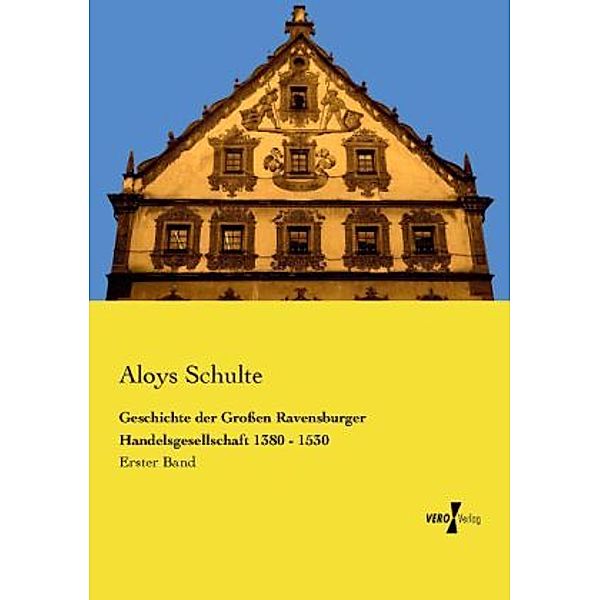 Geschichte der Großen Ravensburger Handelsgesellschaft 1380 - 1530, Aloys Schulte