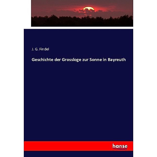 Geschichte der Grossloge zur Sonne in Bayreuth, J. G. Findel