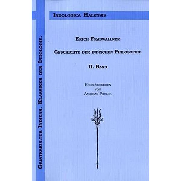 Geschichte der indischen Philosophie: Bd.2 Die naturphilosophischen Schulen und das Vaisesika-System; Das System der Jaina; Der Materialismus, Erich Frauwallner