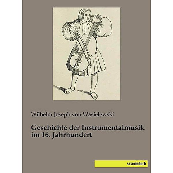 Geschichte der Instrumentalmusik im 16. Jahrhundert, Wilhelm Joseph von Wasielewski