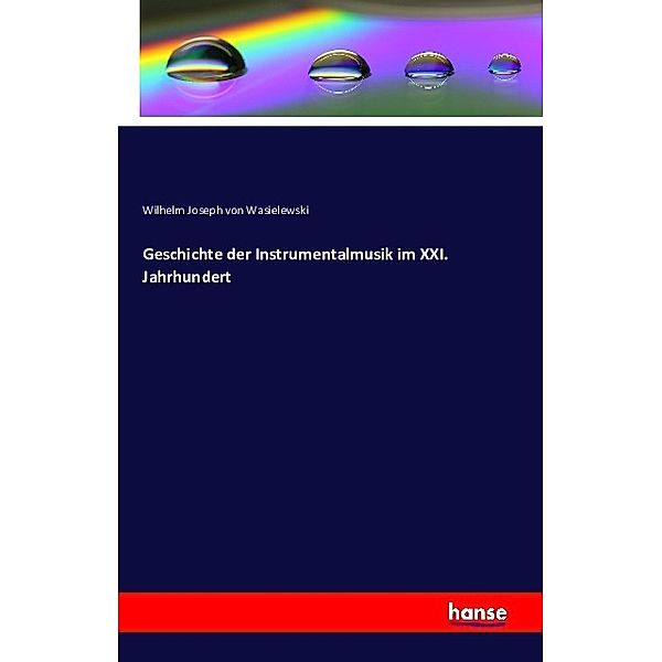 Geschichte der Instrumentalmusik im XXI. Jahrhundert, Wilhelm Joseph von Wasielewski