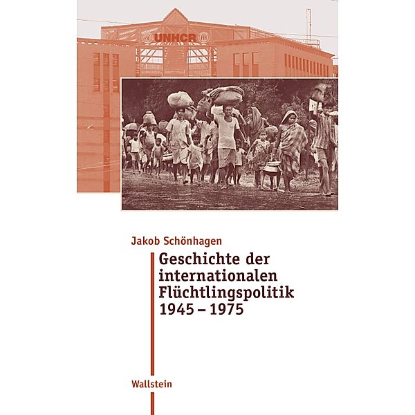 Geschichte der internationalen Flu¨chtlingspolitik 1945 - 1975 / Moderne Zeit Bd.37, Jakob Schönhagen