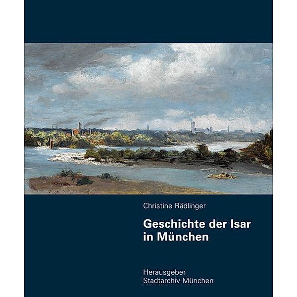 Geschichte der Isar in München, m. 1 DVD-ROM, Christine Rädlinger