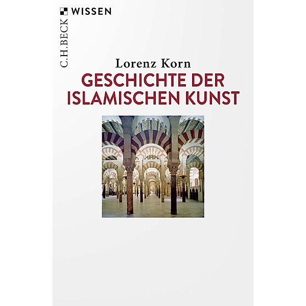 Geschichte der islamischen Kunst / Beck'sche Reihe Bd.2570, Lorenz Korn