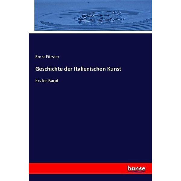 Geschichte der Italienischen Kunst, Ernst Förster