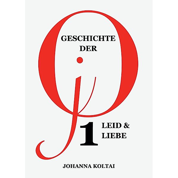 Geschichte der jO, Teil 1: Leid & Liebe / Geschichte der jO Bd.1, Johanna Koltai
