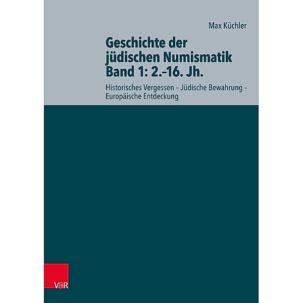 Geschichte der jüdischen Numismatik - Band 1: 2.-16. Jh., Max Küchler