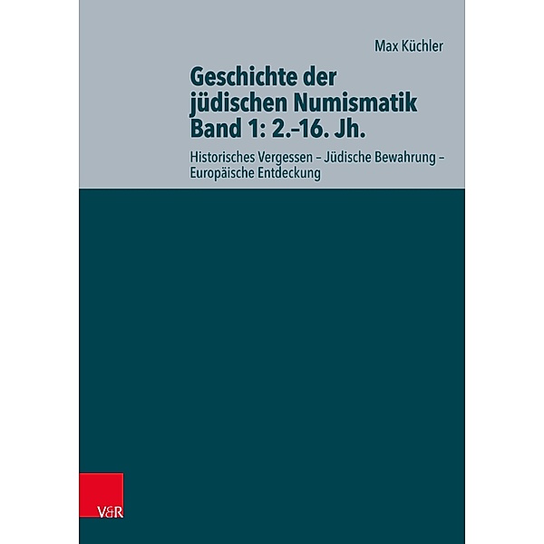 Geschichte der jüdischen Numismatik - Band 1: 2.-16. Jh. / Ioudaioi Bd.13, Max Küchler